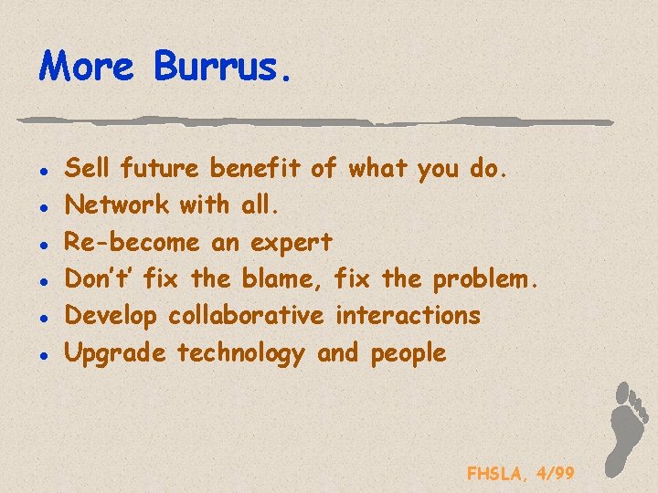 More Burrus. l l l Sell future benefit of what you do. Network with