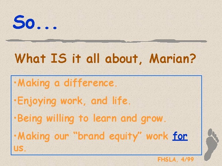 So. . . What IS it all about, Marian? • Making a difference. •