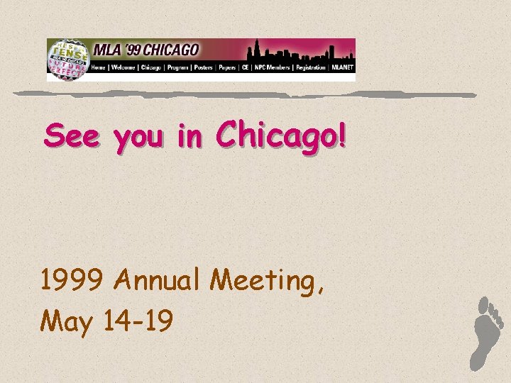 See you in Chicago! 1999 Annual Meeting, May 14 -19 