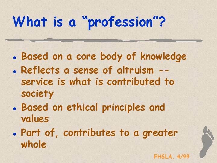 What is a “profession”? l l Based on a core body of knowledge Reflects