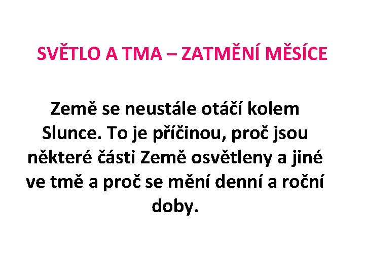 SVĚTLO A TMA – ZATMĚNÍ MĚSÍCE Země se neustále otáčí kolem Slunce. To je