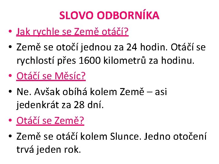 SLOVO ODBORNÍKA • Jak rychle se Země otáčí? • Země se otočí jednou za