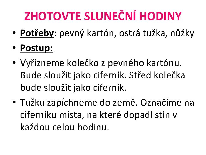 ZHOTOVTE SLUNEČNÍ HODINY • Potřeby: pevný kartón, ostrá tužka, nůžky • Postup: • Vyřízneme