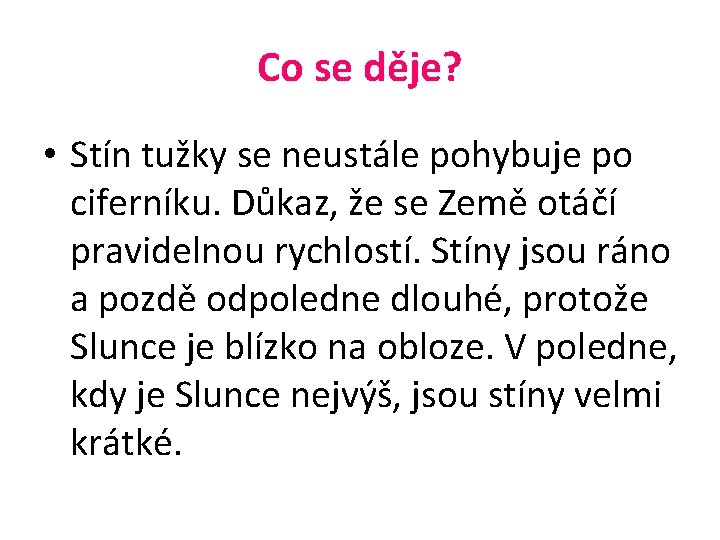 Co se děje? • Stín tužky se neustále pohybuje po ciferníku. Důkaz, že se