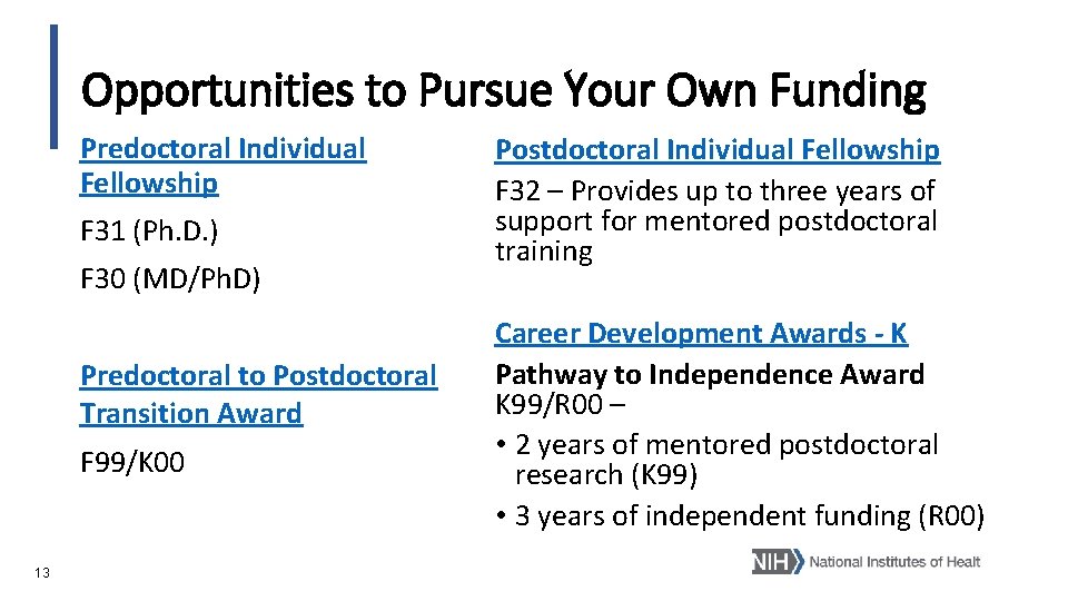 Opportunities to Pursue Your Own Funding Predoctoral Individual Fellowship F 31 (Ph. D. )