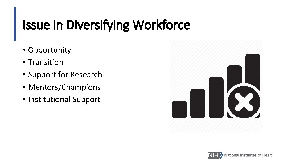 Issue in Diversifying Workforce • Opportunity • Transition • Support for Research • Mentors/Champions