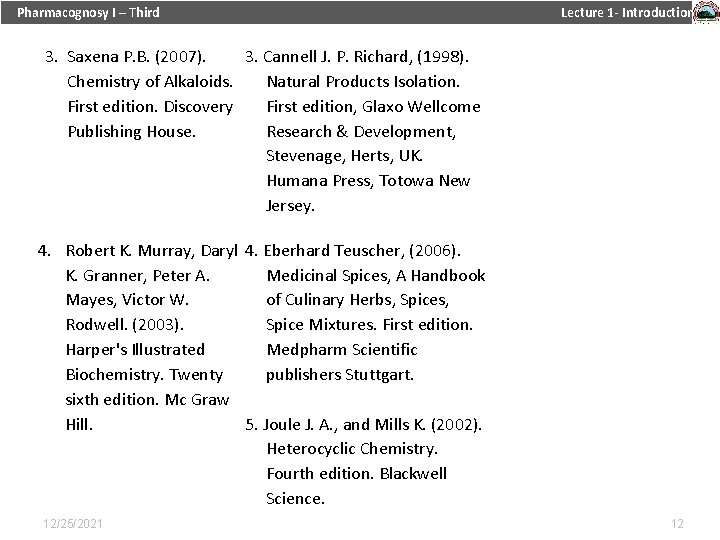 Pharmacognosy I – Third Lecture 1 - Introduction 3. Saxena P. B. (2007). 3.