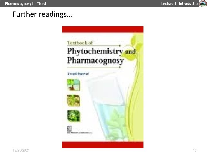 Pharmacognosy I – Third Lecture 1 - Introduction Further readings… 12/25/2021 15 