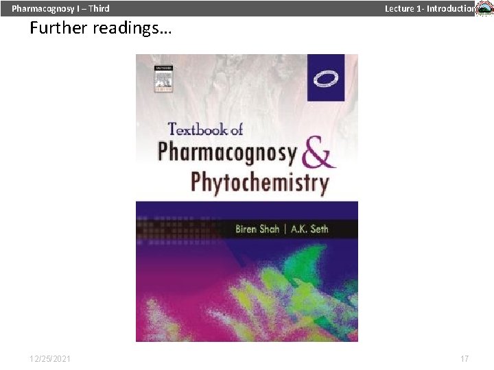 Pharmacognosy I – Third Lecture 1 - Introduction Further readings… 12/25/2021 17 