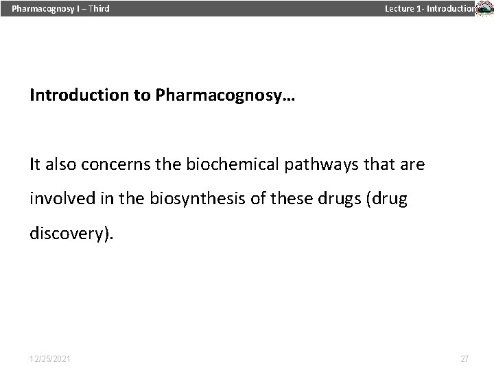 Pharmacognosy I – Third Lecture 1 - Introduction to Pharmacognosy… It also concerns the