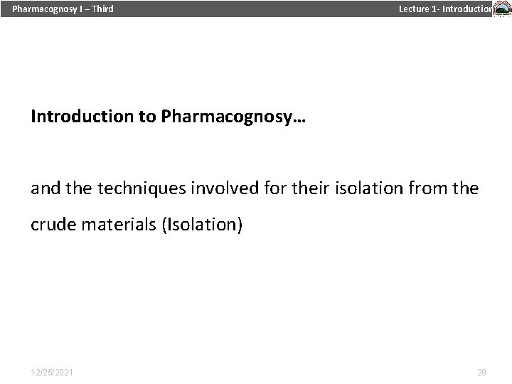 Pharmacognosy I – Third Lecture 1 - Introduction to Pharmacognosy… and the techniques involved