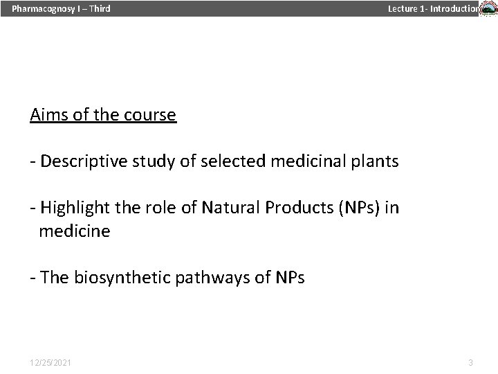 Pharmacognosy I – Third Lecture 1 - Introduction Aims of the course - Descriptive