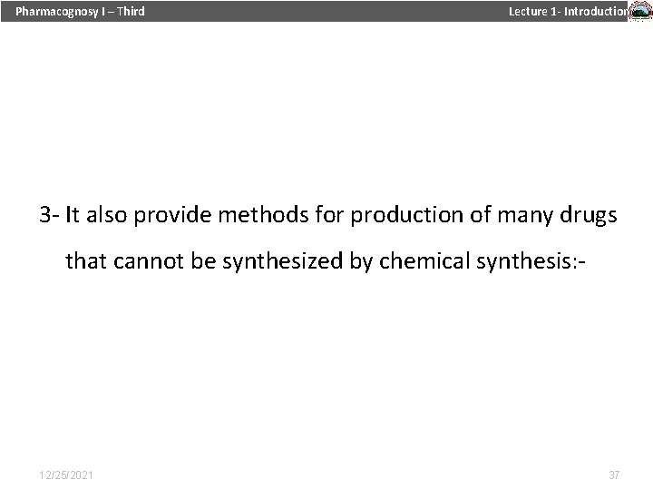 Pharmacognosy I – Third Lecture 1 - Introduction 3 - It also provide methods