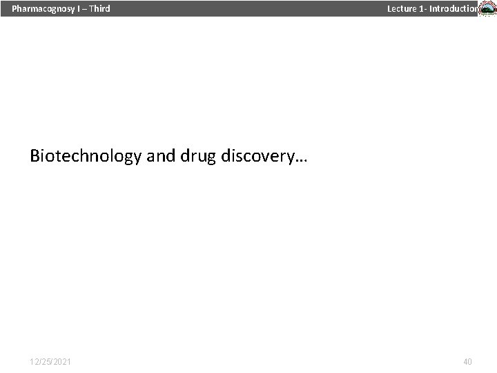Pharmacognosy I – Third Lecture 1 - Introduction Biotechnology and drug discovery… 12/25/2021 40