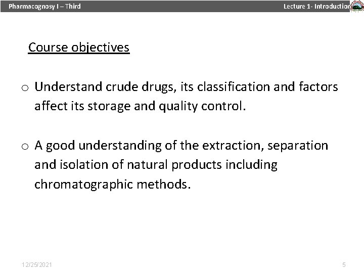 Pharmacognosy I – Third Lecture 1 - Introduction Course objectives o Understand crude drugs,