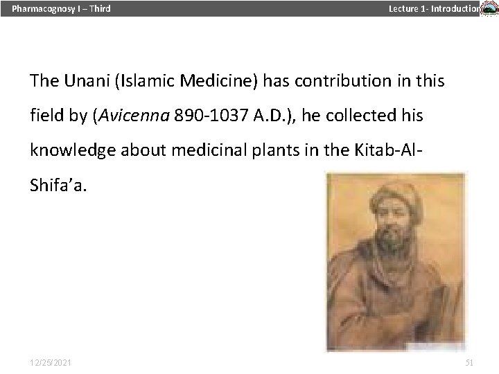 Pharmacognosy I – Third Lecture 1 - Introduction The Unani (Islamic Medicine) has contribution