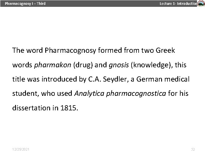 Pharmacognosy I – Third Lecture 1 - Introduction The word Pharmacognosy formed from two