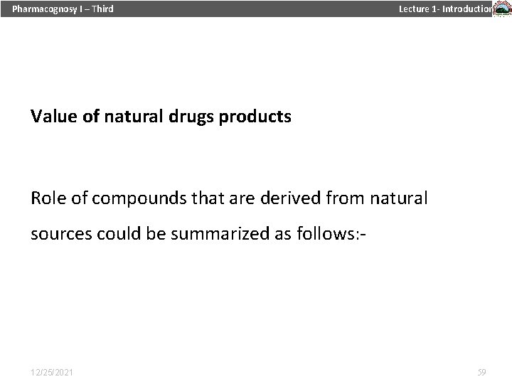 Pharmacognosy I – Third Lecture 1 - Introduction Value of natural drugs products Role