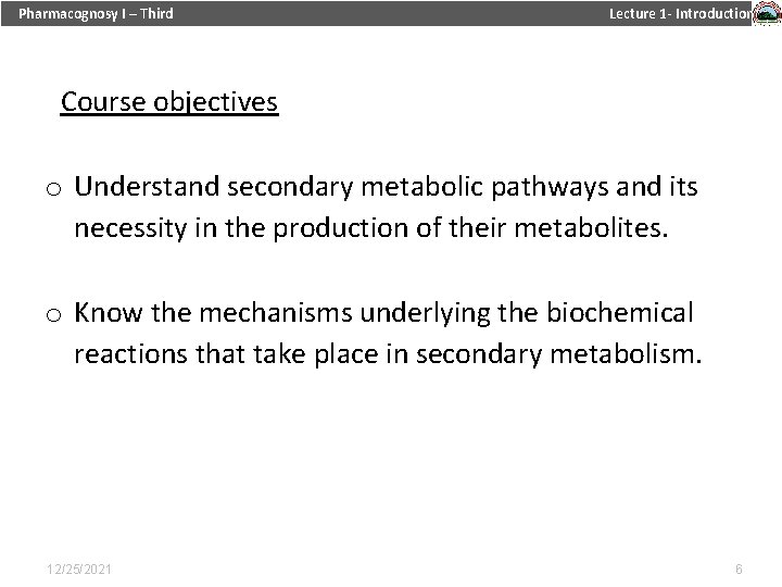 Pharmacognosy I – Third Lecture 1 - Introduction Course objectives o Understand secondary metabolic