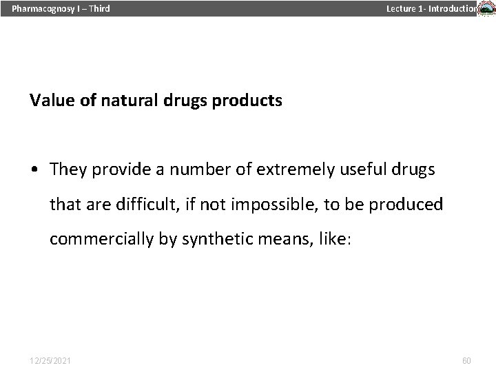 Pharmacognosy I – Third Lecture 1 - Introduction Value of natural drugs products •