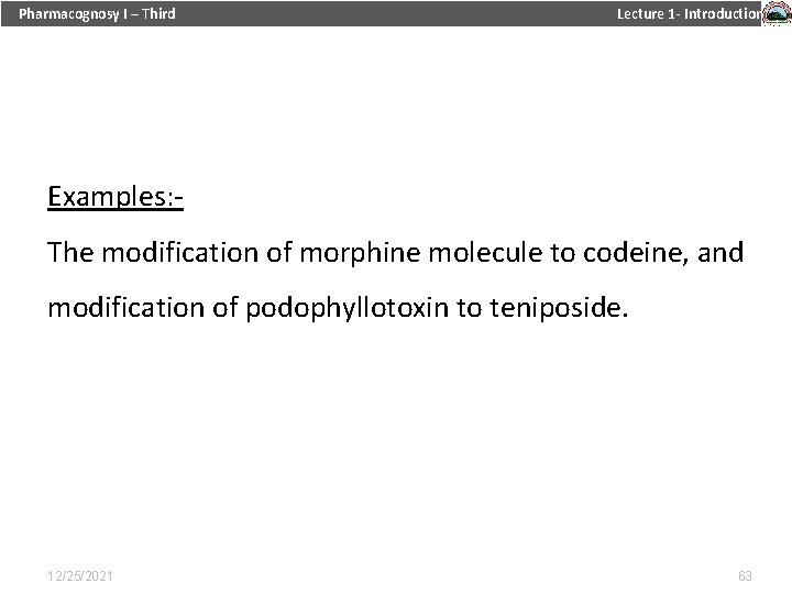 Pharmacognosy I – Third Lecture 1 - Introduction Examples: The modification of morphine molecule