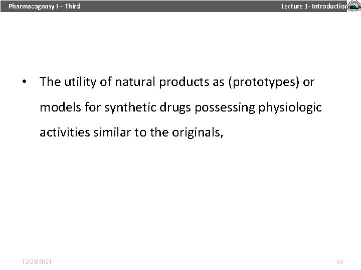 Pharmacognosy I – Third Lecture 1 - Introduction • The utility of natural products