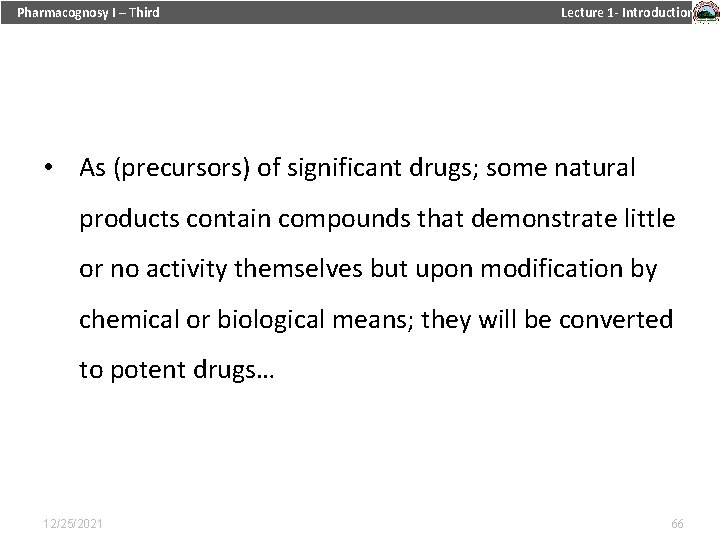 Pharmacognosy I – Third Lecture 1 - Introduction • As (precursors) of significant drugs;