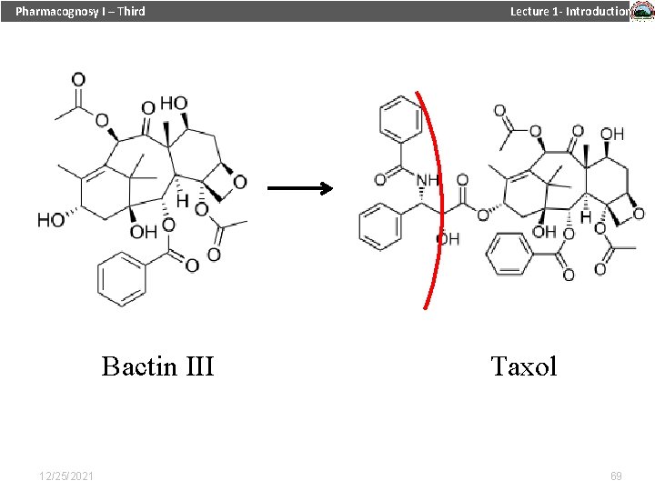 Pharmacognosy I – Third Bactin III 12/25/2021 Lecture 1 - Introduction Taxol 69 