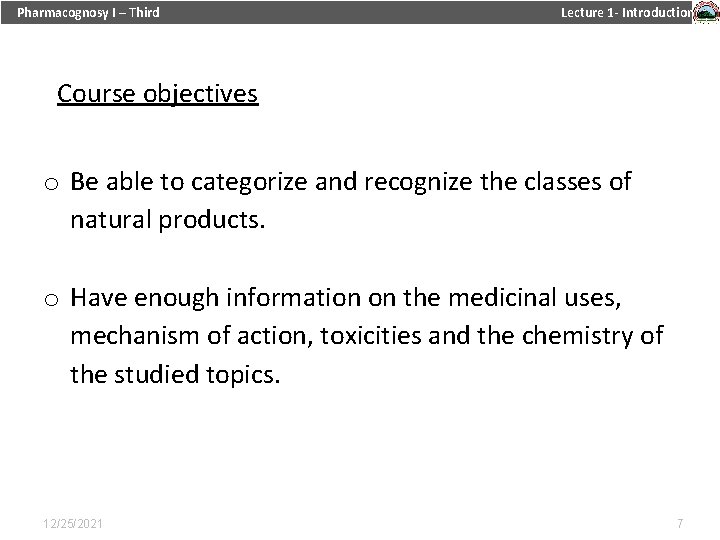 Pharmacognosy I – Third Lecture 1 - Introduction Course objectives o Be able to