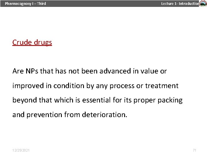 Pharmacognosy I – Third Lecture 1 - Introduction Crude drugs Are NPs that has