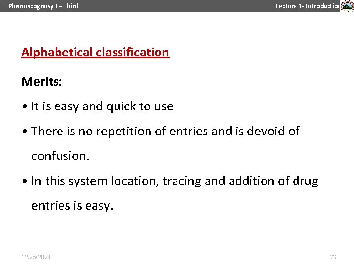 Pharmacognosy I – Third Lecture 1 - Introduction Alphabetical classification Merits: • It is