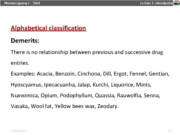 Pharmacognosy I – Third Lecture 1 - Introduction Alphabetical classification Demerits: There is no