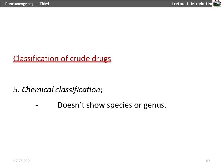 Pharmacognosy I – Third Lecture 1 - Introduction Classification of crude drugs 5. Chemical