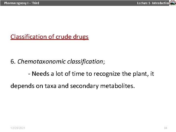 Pharmacognosy I – Third Lecture 1 - Introduction Classification of crude drugs 6. Chemotaxonomic