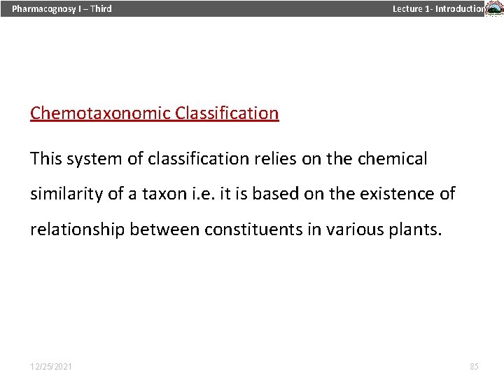 Pharmacognosy I – Third Lecture 1 - Introduction Chemotaxonomic Classification This system of classification