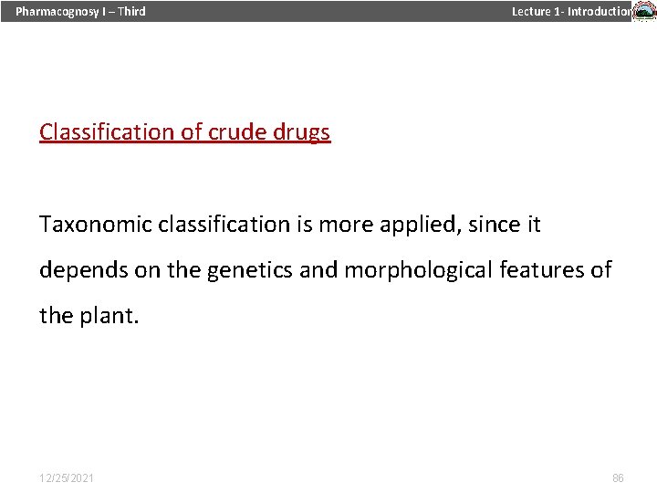 Pharmacognosy I – Third Lecture 1 - Introduction Classification of crude drugs Taxonomic classification