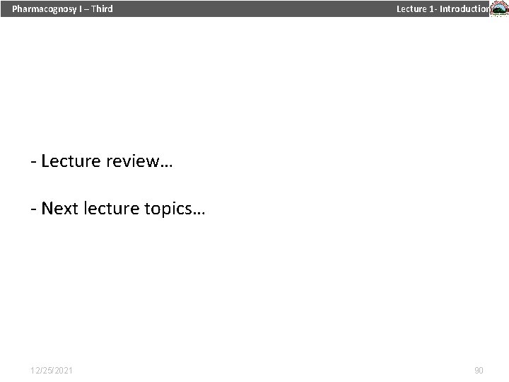 Pharmacognosy I – Third Lecture 1 - Introduction - Lecture review… - Next lecture