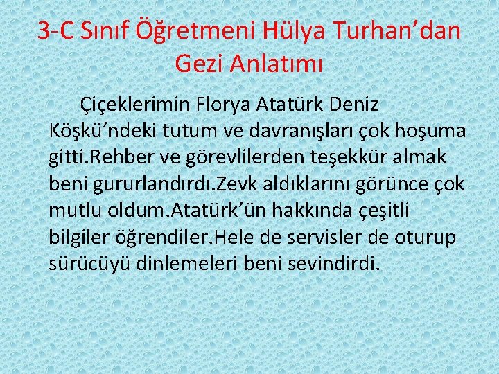 3 -C Sınıf Öğretmeni Hülya Turhan’dan Gezi Anlatımı Çiçeklerimin Florya Atatürk Deniz Köşkü’ndeki tutum