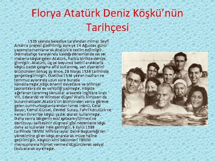 Florya Atatürk Deniz Köşkü’nün Tarihçesi 1935 yılında belediye tarafından mimar Seyfi Arkan'a projesi çizdirilmiş;