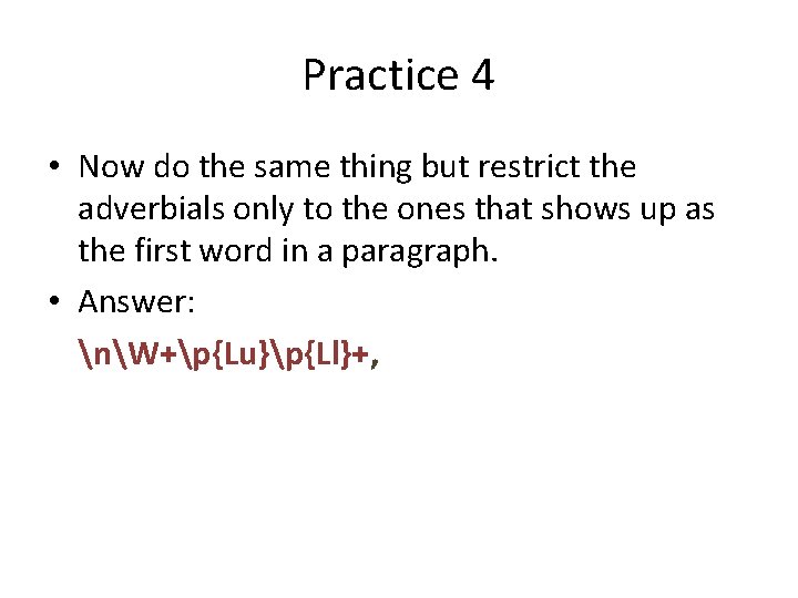 Practice 4 • Now do the same thing but restrict the adverbials only to