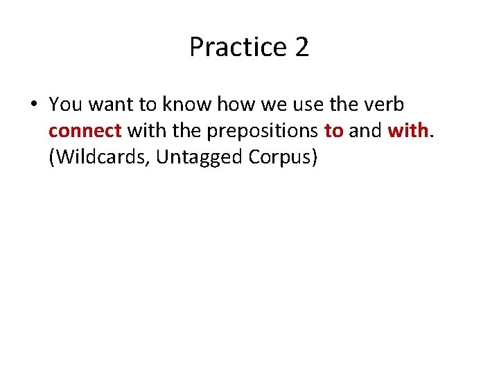 Practice 2 • You want to know how we use the verb connect with