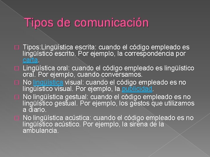 Tipos de comunicación � � � Tipos: Lingüística escrita: cuando el código empleado es