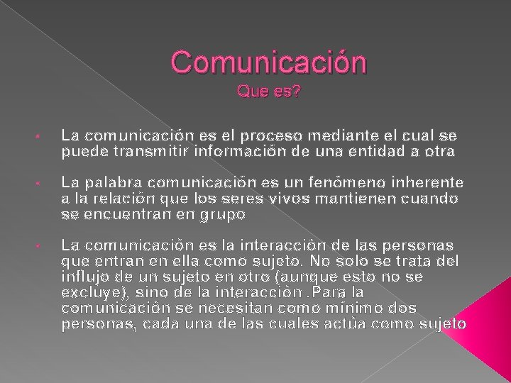 Comunicación Que es? • La comunicación es el proceso mediante el cual se puede