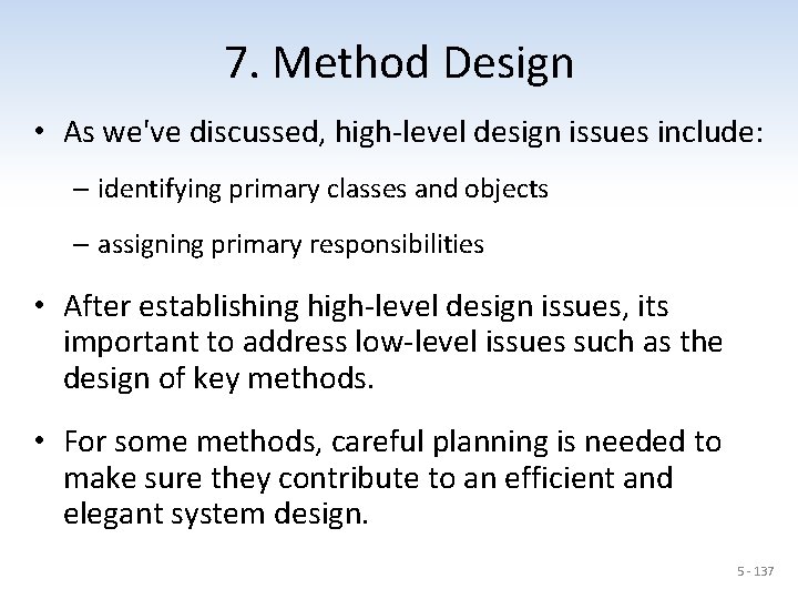 7. Method Design • As we've discussed, high-level design issues include: – identifying primary