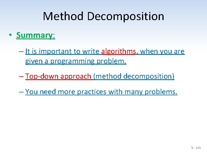 Method Decomposition • Summary: – It is important to write algorithms, when you are