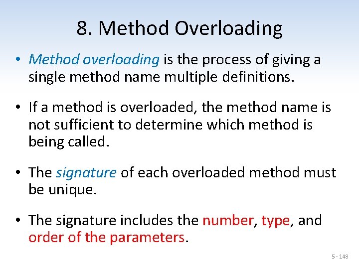 8. Method Overloading • Method overloading is the process of giving a single method