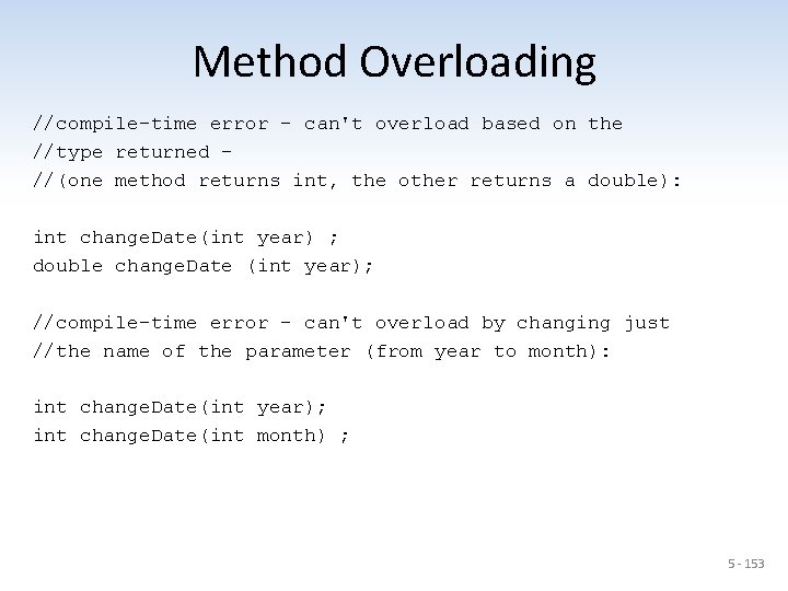 Method Overloading //compile-time error - can't overload based on the //type returned //(one method