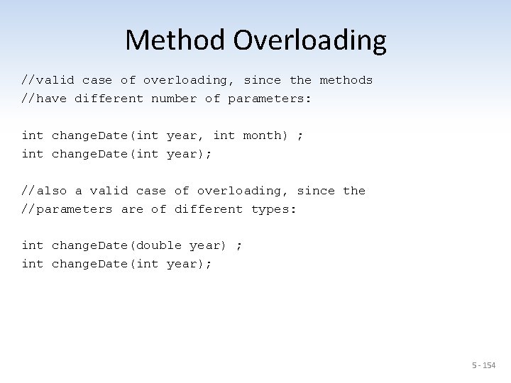 Method Overloading //valid case of overloading, since the methods //have different number of parameters: