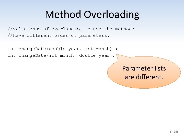 Method Overloading //valid case of overloading, since the methods //have different order of parameters: