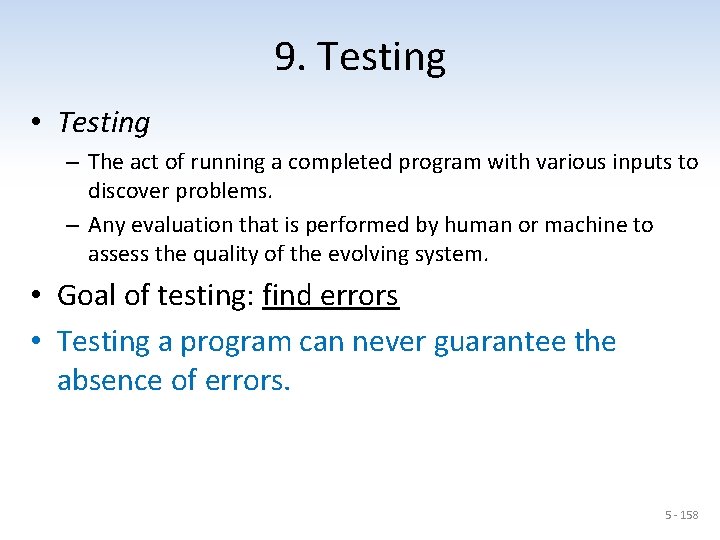 9. Testing • Testing – The act of running a completed program with various